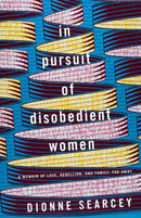 In Pursuit of Disobedient Women : A Memoir of Love, Rebellion, and Family, Far Away-9780399179877