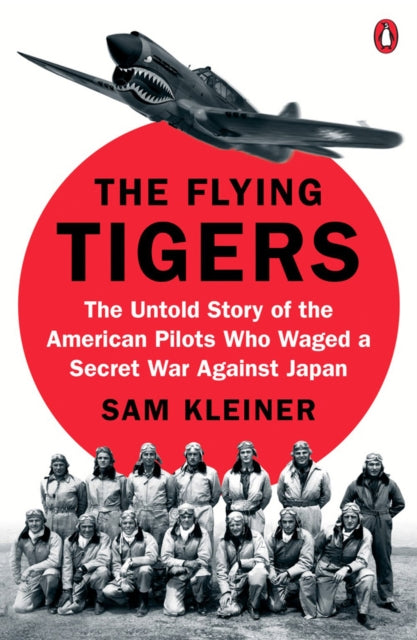 The Flying Tigers : The Untold Story of the American Pilots Who Waged A Secret War Against Japan-9780399564154