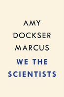 We The Scientists : How a Daring Team of Parents and Doctors Forged a New Path for Science-9780399576133