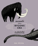 Animals of a Bygone Era : An Illustrated Compendium-9780399578526
