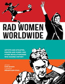 Rad Women Worldwide : Artists and Athletes, Pirates and Punks, and Other Revolutionaries Who Shaped History-9780399578861