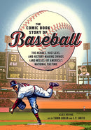Comic Book Story of Baseball : The Heroes, Hustlers, and History-making Swings (and Misses) of America's National Pastime-9780399578946