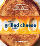 Great Grilled Cheese Book : Grown Up Recipes for a Childhood Classic-9780399580741