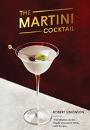The Martini Cocktail : A Meditation on the World's Greatest Drink, with Recipes-9780399581212