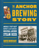 The Anchor Brewing Story : America's First Craft Brewery & San Francisco's Original Anchor Steam Beer-9780399581236