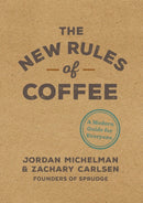The New Rules of Coffee : A Modern Guide for Everyone-9780399581625