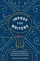 Improv for Writers : 10 Secrets to Help Novelists and Screenwriters Bypass Writer's Block and Generate Infinite Ideas-9780399582035