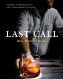 Last Call : Bartenders on Their Final Drink and the Wisdom and Rituals of Closing Time-9780399582769