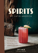 Spirits of Latin America : A Celebration of Culture and Cocktails, with 70 Recipes from Leyenda and Beyond-9780399582875