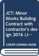 JCT: Minor Works Building Contract with contractor's design 2016-9780414052550