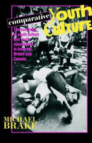 Comparative Youth Culture : The Sociology of Youth Cultures and Youth Subcultures in America, Britain and Canada-9780415051088