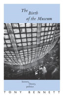 The Birth of the Museum : History, Theory, Politics-9780415053884