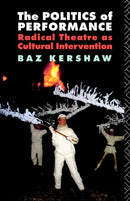 The Politics of Performance : Radical Theatre as Cultural Intervention-9780415057639