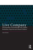 Live Company : Psychoanalytic Psychotherapy with Autistic, Borderline, Deprived and Abused Children-9780415060974