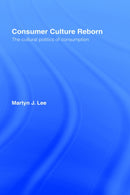 Consumer Culture Reborn : The Cultural Politics of Consumption-9780415084147