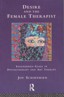 Desire and the Female Therapist : Engendered Gazes in Psychotherapy and Art Therapy-9780415087018