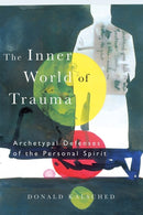The Inner World of Trauma : Archetypal Defences of the Personal Spirit-9780415123297