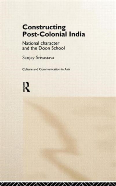 Constructing Post-Colonial India : National Character and the Doon School-9780415178556