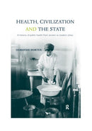 Health, Civilization and the State : A History of Public Health from Ancient to Modern Times-9780415200363