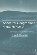 Ancestral Geographies of the Neolithic : Landscapes, Monuments and Memory-9780415204323