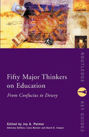 Fifty Major Thinkers on Education : From Confucius to Dewey-9780415231268