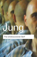 The Undiscovered Self : Answers to Questions Raised by the Present World Crisis-9780415278393