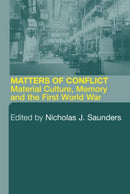 Matters of Conflict : Material Culture, Memory and the First World War-9780415280549