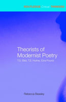 Theorists of Modernist Poetry : T.S. Eliot, T.E. Hulme, Ezra Pound-9780415285414