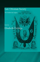 Late Ottoman Society : The Intellectual Legacy-9780415341646
