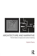 Architecture and Narrative : The Formation of Space and Cultural Meaning-9780415343763