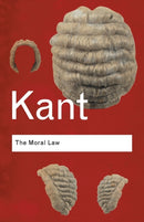 The Moral Law : Groundwork of the Metaphysics of Morals-9780415345477