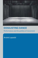 Exhausting Dance : Performance and the Politics of Movement-9780415362542