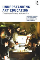Understanding Art Education : Engaging Reflexively with Practice-9780415367400