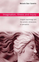 Imagination, Illness and Injury : Jungian Psychology and the Somatic Dimensions of Perception-9780415376389