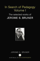 In Search of Pedagogy Volume I : The Selected Works of Jerome Bruner, 1957-1978-9780415386708