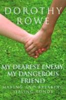 My Dearest Enemy, My Dangerous Friend : Making and Breaking Sibling Bonds-9780415390484