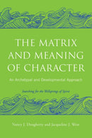 The Matrix and Meaning of Character : An Archetypal and Developmental Approach-9780415403009