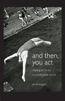 And Then, You Act : Making Art in an Unpredictable World-9780415411424