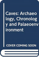 Caves : Archaeology, Chronology and Palaeoenvironment-9780415438339