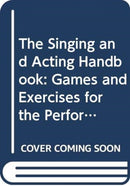 The Singing and Acting Handbook : Games and Exercises for the Performer-9780415441469