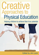 Creative Approaches to Physical Education : Helping Children to Achieve their True Potential-9780415445887