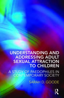 Understanding and Addressing Adult Sexual Attraction to Children : A Study of Paedophiles in Contemporary Society-9780415446266