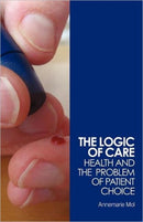 The Logic of Care : Health and the Problem of Patient Choice-9780415453431