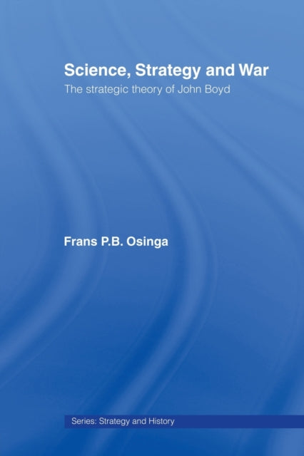 Science, Strategy and War : The Strategic Theory of John Boyd-9780415459525