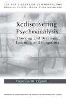 Rediscovering Psychoanalysis : Thinking and Dreaming, Learning and Forgetting-9780415468633