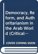Democracy, Reform, and Authoritarianism in the Arab World-9780415469159