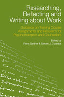 Researching, Reflecting and Writing about Work : Guidance on Training Course Assignments and Research for Psychotherapists and Counsellors-9780415472302