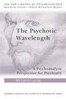 The Psychotic Wavelength : A Psychoanalytic Perspective for Psychiatry-9780415484695