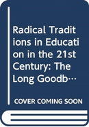 Radical Traditions in Education in the 21st Century : The Long Goodbye?-9780415487825