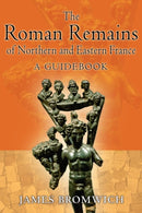 The Roman Remains of Northern and Eastern France : A Guidebook-9780415488815